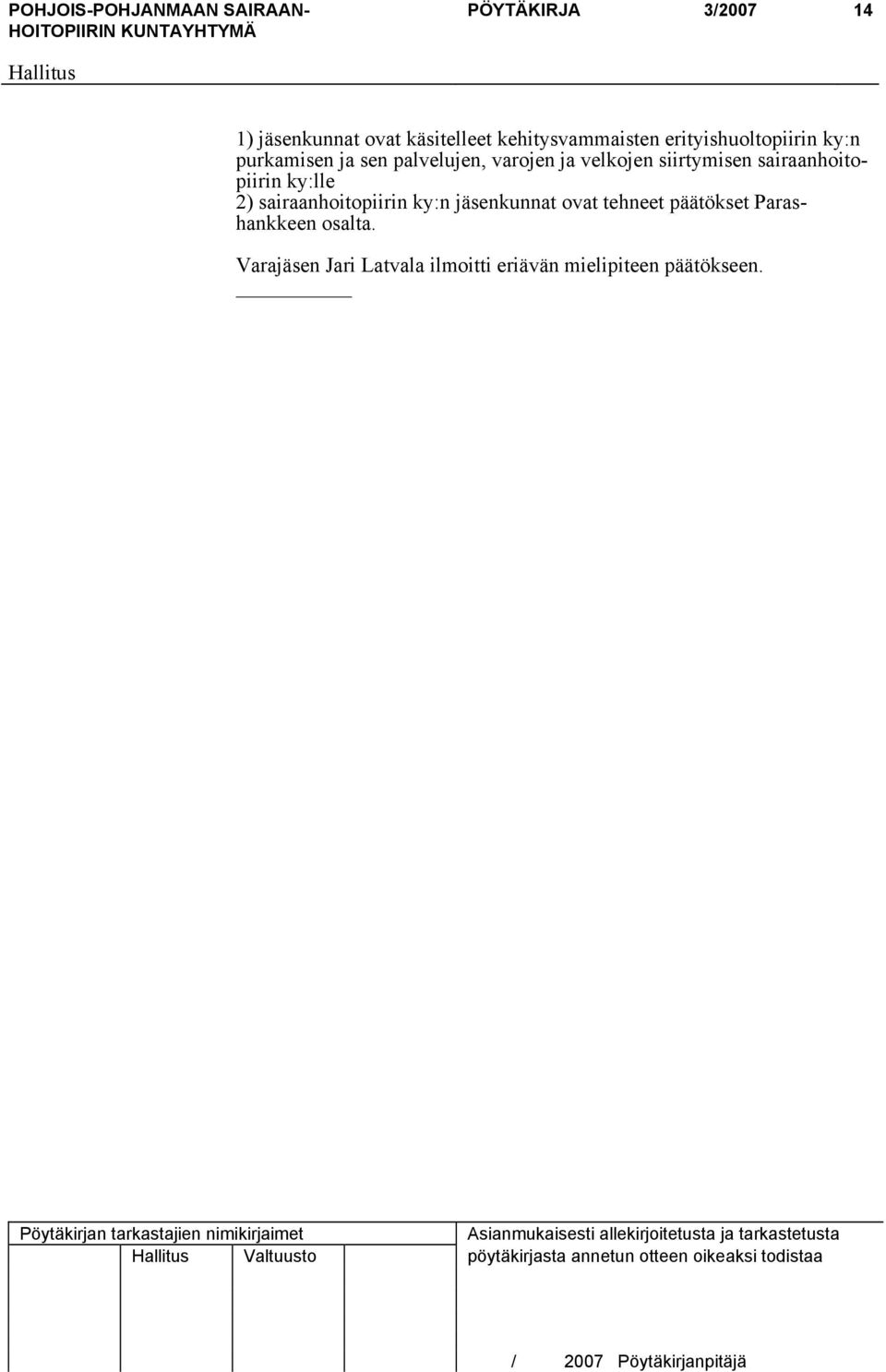 sairaanhoitopiirin ky:n jäsenkunnat ovat tehneet päätökset Parashankkeen osalta.