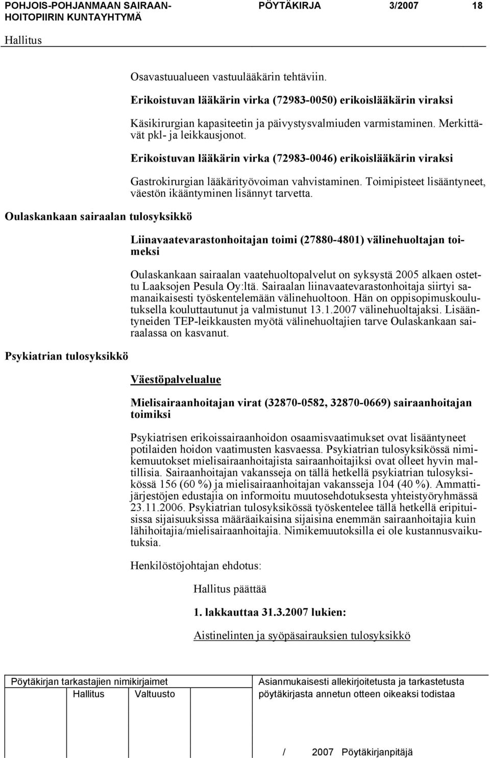 Erikoistuvan lääkärin virka (72983-0046) erikoislääkärin viraksi Gastrokirurgian lääkärityövoiman vahvistaminen. Toimipisteet lisääntyneet, väestön ikääntyminen lisännyt tarvetta.