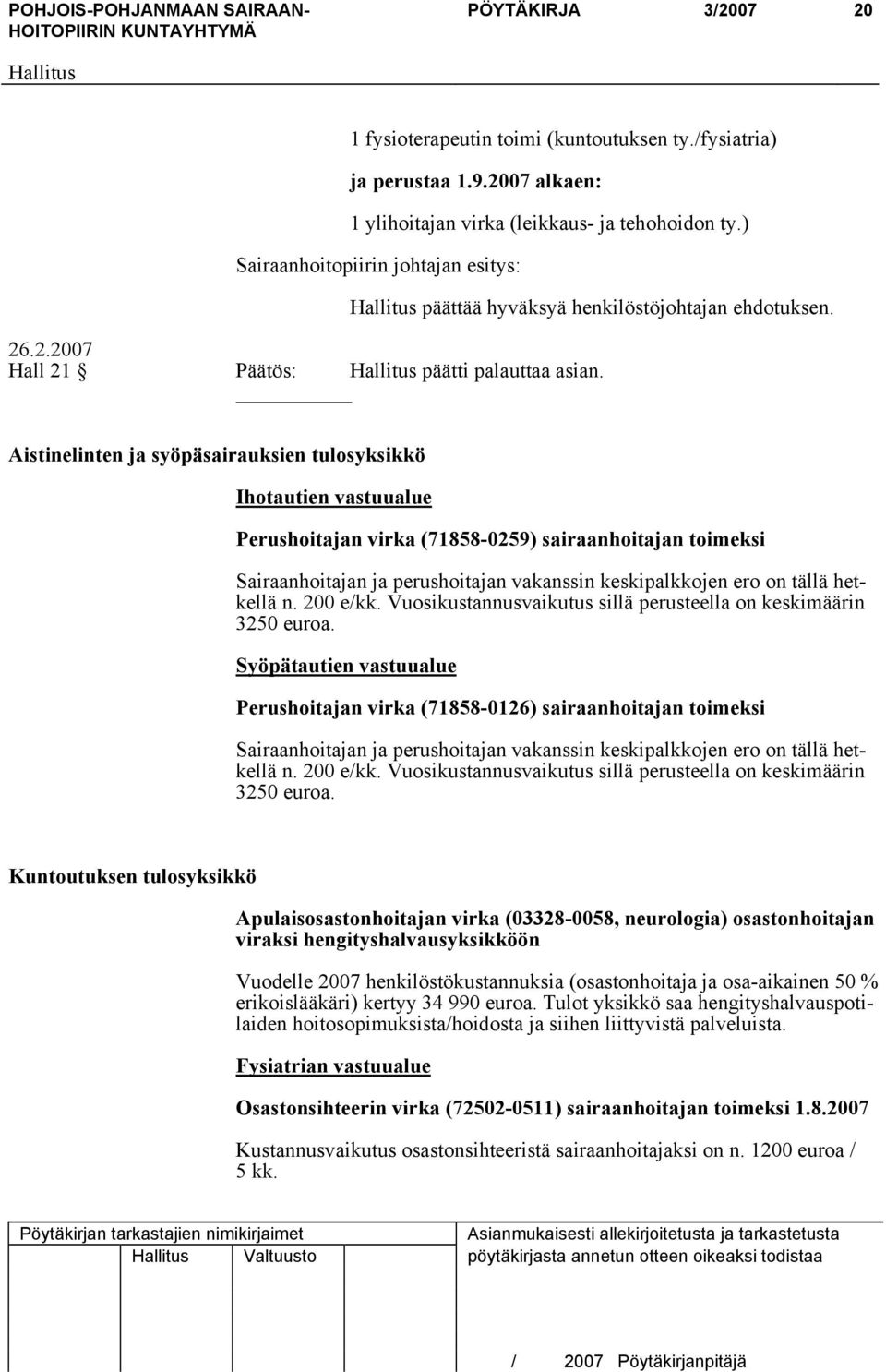 Aistinelinten ja syöpäsairauksien tulosyksikkö Ihotautien vastuualue Perushoitajan virka (71858-0259) sairaanhoitajan toimeksi Sairaanhoitajan ja perushoitajan vakanssin keskipalkkojen ero on tällä