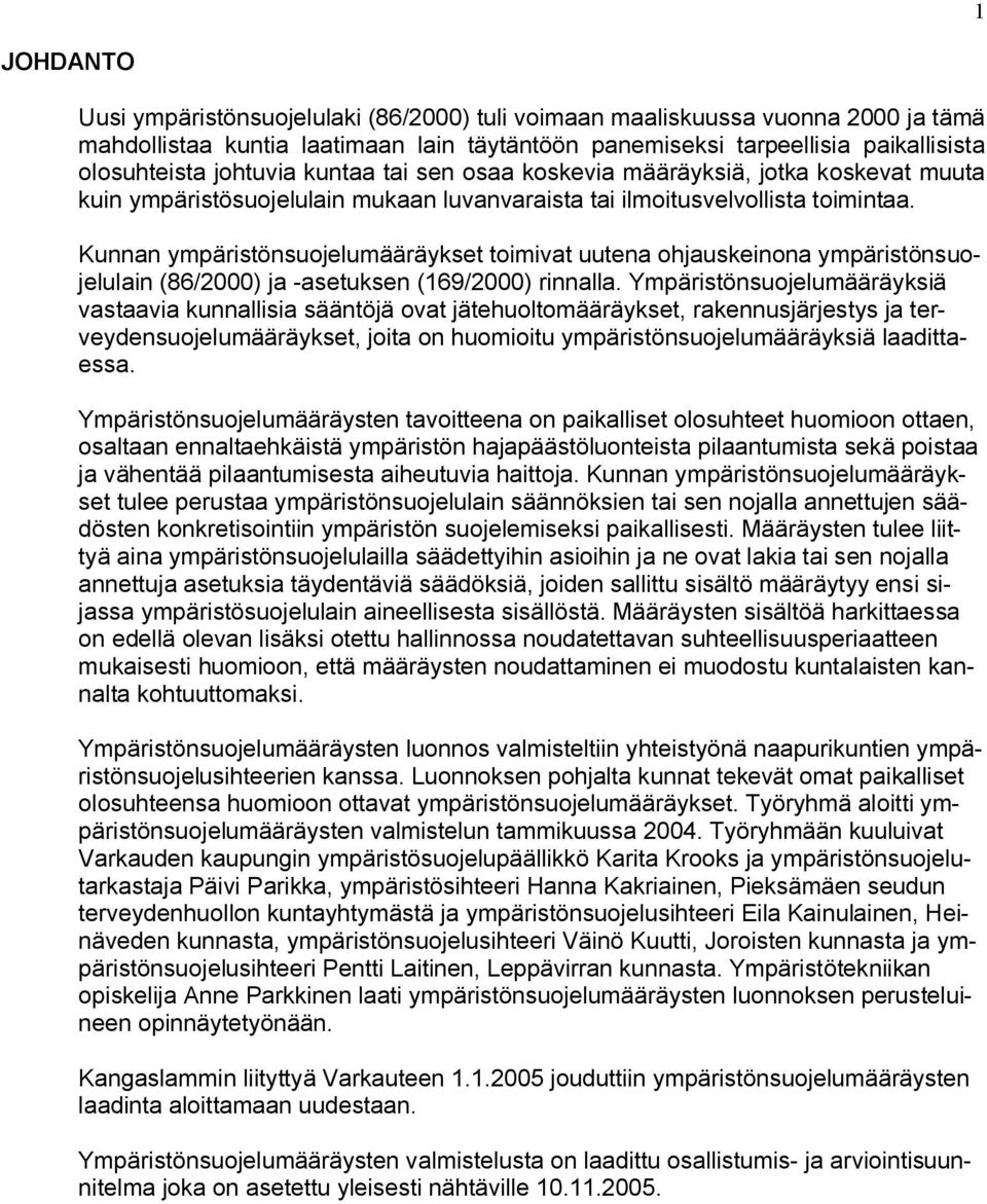 Kunnan ympäristönsuojelumääräykset toimivat uutena ohjauskeinona ympäristönsuojelulain (86/2000) ja -asetuksen (169/2000) rinnalla.