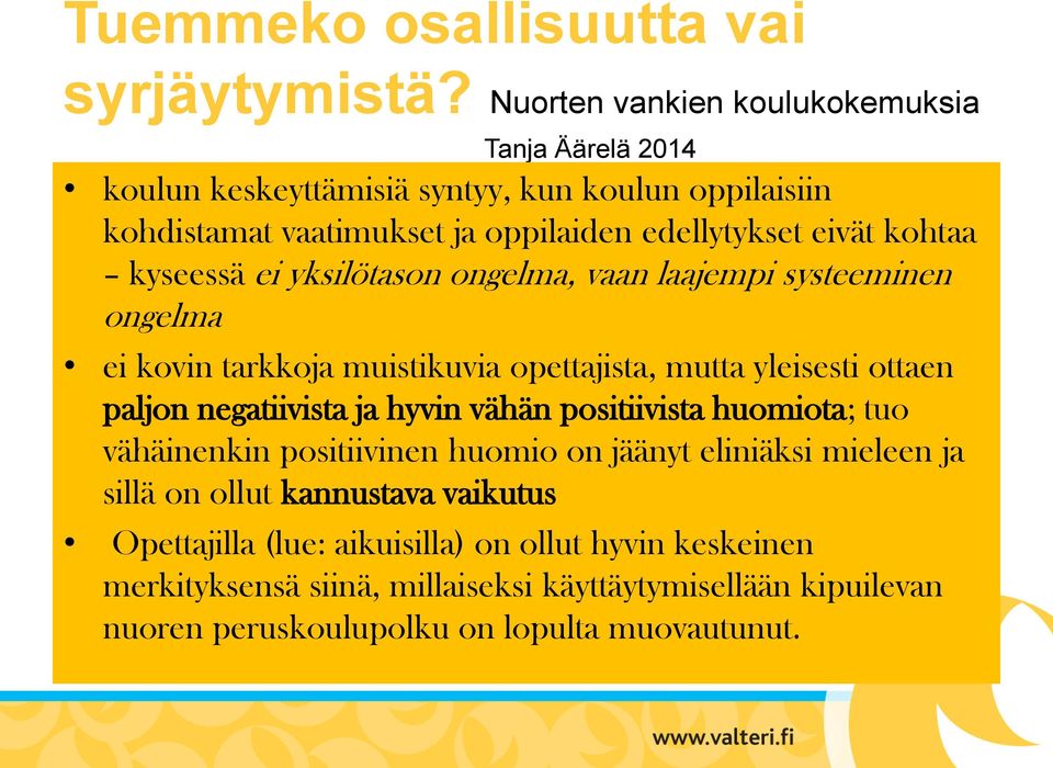 kyseessä ei yksilötason ongelma, vaan laajempi systeeminen ongelma ei kovin tarkkoja muistikuvia opettajista, mutta yleisesti ottaen paljon negatiivista ja hyvin