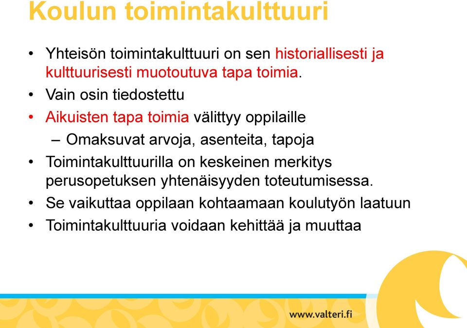 Vain osin tiedostettu Aikuisten tapa toimia välittyy oppilaille Omaksuvat arvoja, asenteita, tapoja