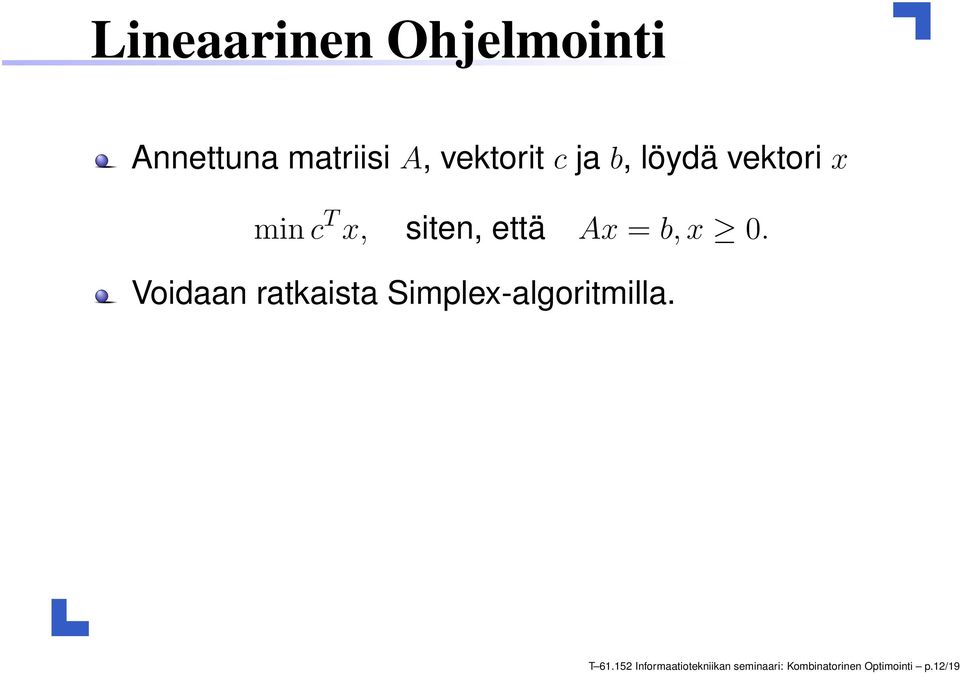 Voidaan ratkaista Simplex-algoritmilla. T 61.