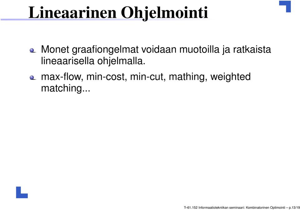 max-flow, min-cost, min-cut, mathing, weighted matching.