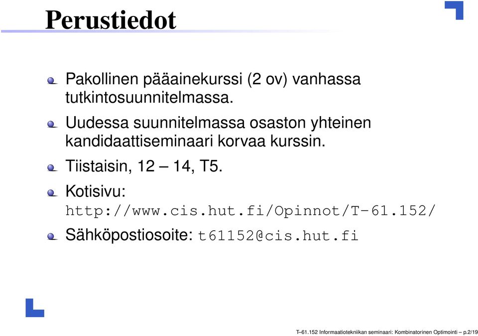 Tiistaisin, 12 14, T5. Kotisivu: http://www.cis.hut.fi/opinnot/t-61.