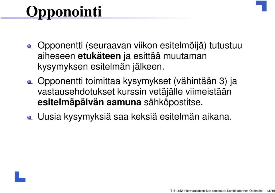 Opponentti toimittaa kysymykset (vähintään 3) ja vastausehdotukset kurssin vetäjälle