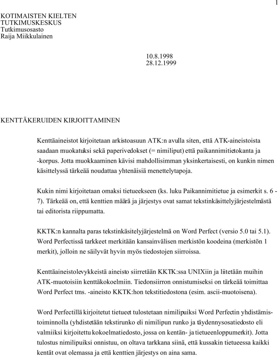 ja -korpus. Jotta muokkaaminen kävisi mahdollisimman yksinkertaisesti, on kunkin nimen käsittelyssä tärkeää noudattaa yhtenäisiä menettelytapoja. Kukin nimi kirjoitetaan omaksi tietueekseen (ks.