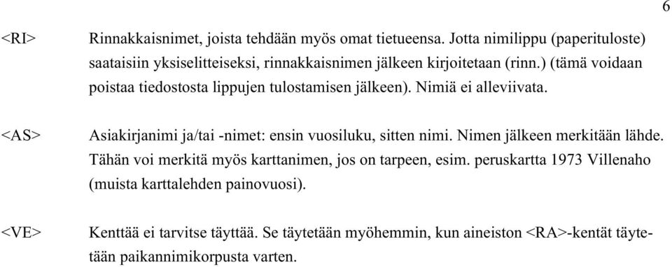 ) (tämä voidaan poistaa tiedostosta lippujen tulostamisen jälkeen). Nimiä ei alleviivata.