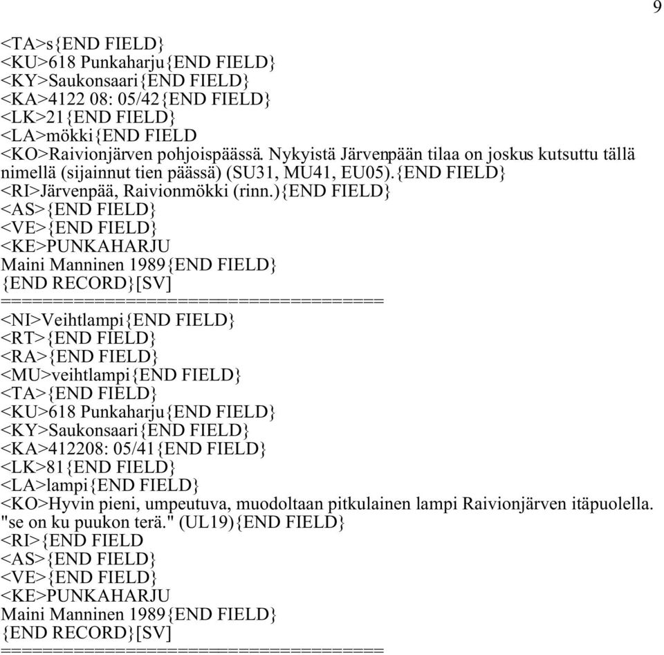 ){end FIELD} <AS>{END FIELD} <VE>{END FIELD} <KE>PUNKAHARJU Maini Manninen 1989{END FIELD} {END RECORD}[SV] ===================================== <NI>Veihtlampi{END FIELD} <RT>{END FIELD} <RA>{END