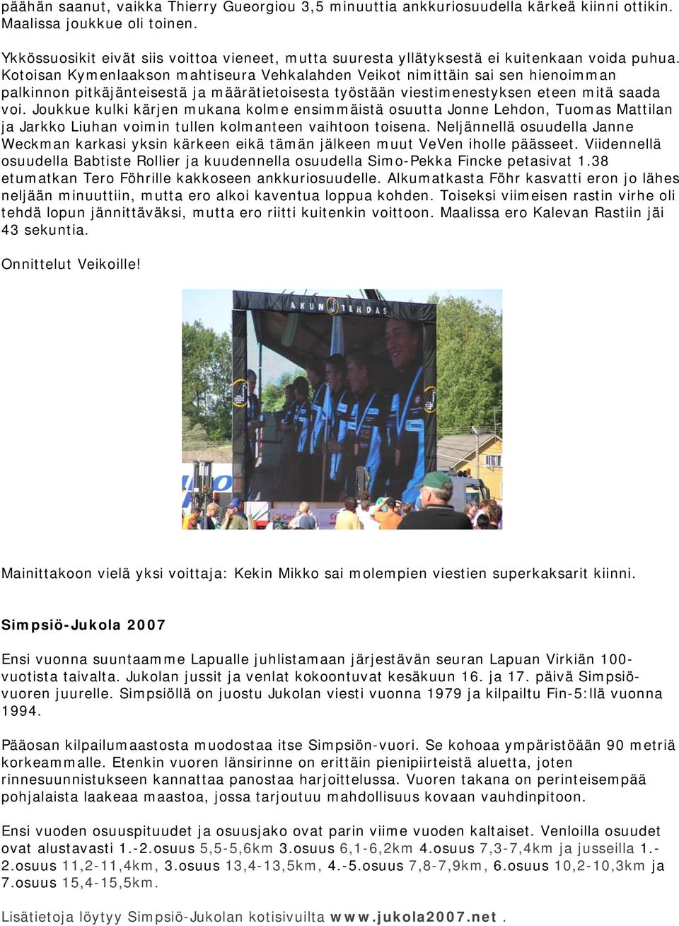 Kotoisan Kymenlaakson mahtiseura Vehkalahden Veikot nimittäin sai sen hienoimman palkinnon pitkäjänteisestä ja määrätietoisesta työstään viestimenestyksen eteen mitä saada voi.