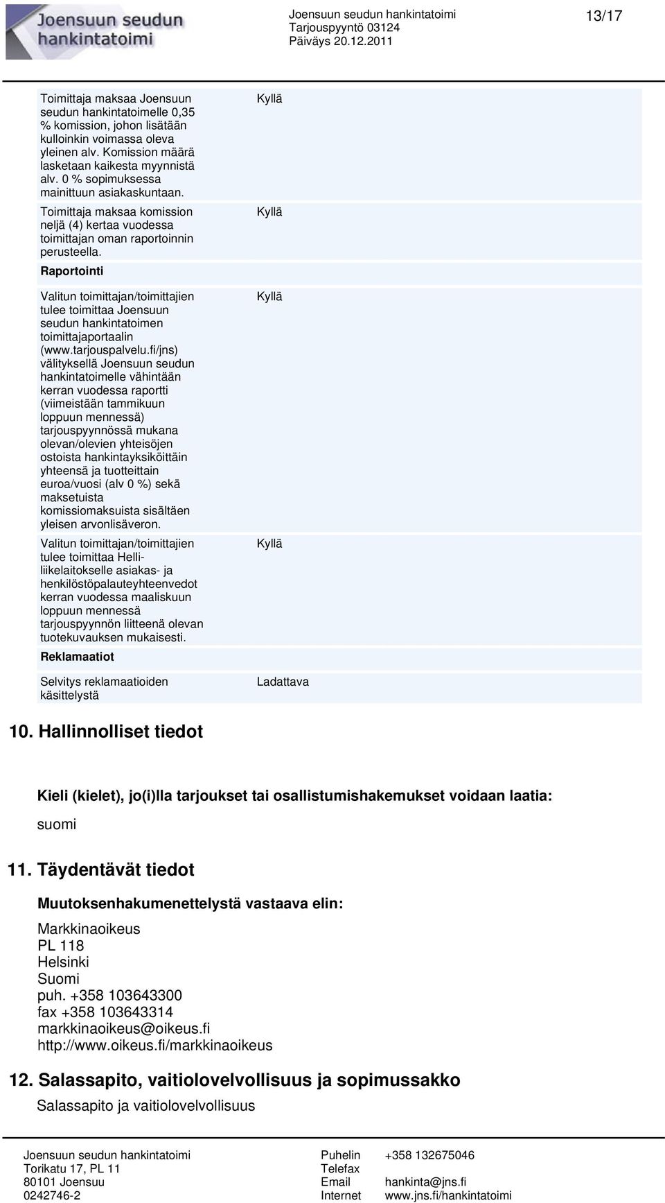 Raportointi Valitun toimittajan/toimittajien tulee toimittaa Joensuun seudun hankintatoimen toimittajaportaalin (www.tarjouspalvelu.