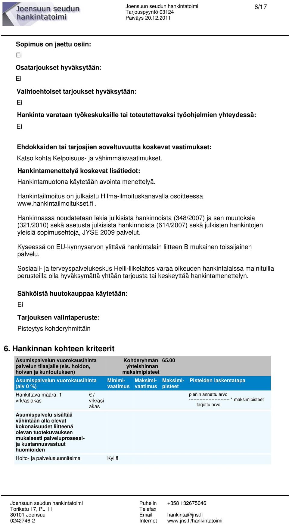 Hankintailmoitus on julkaistu Hilma-ilmoituskanavalla osoitteessa www.hankintailmoitukset.fi.