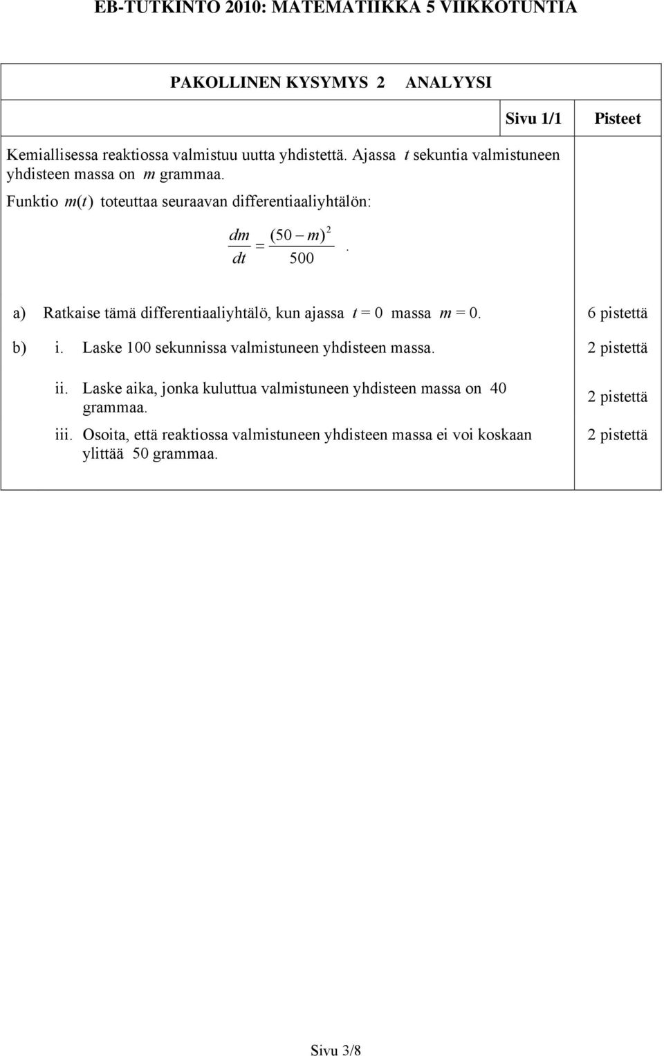 500 a) Ratkaise tämä differentiaaliyhtälö, kun ajassa t = 0 massa m = 0. 6 pistettä b) i. Laske 100 sekunnissa valmistuneen yhdisteen massa.