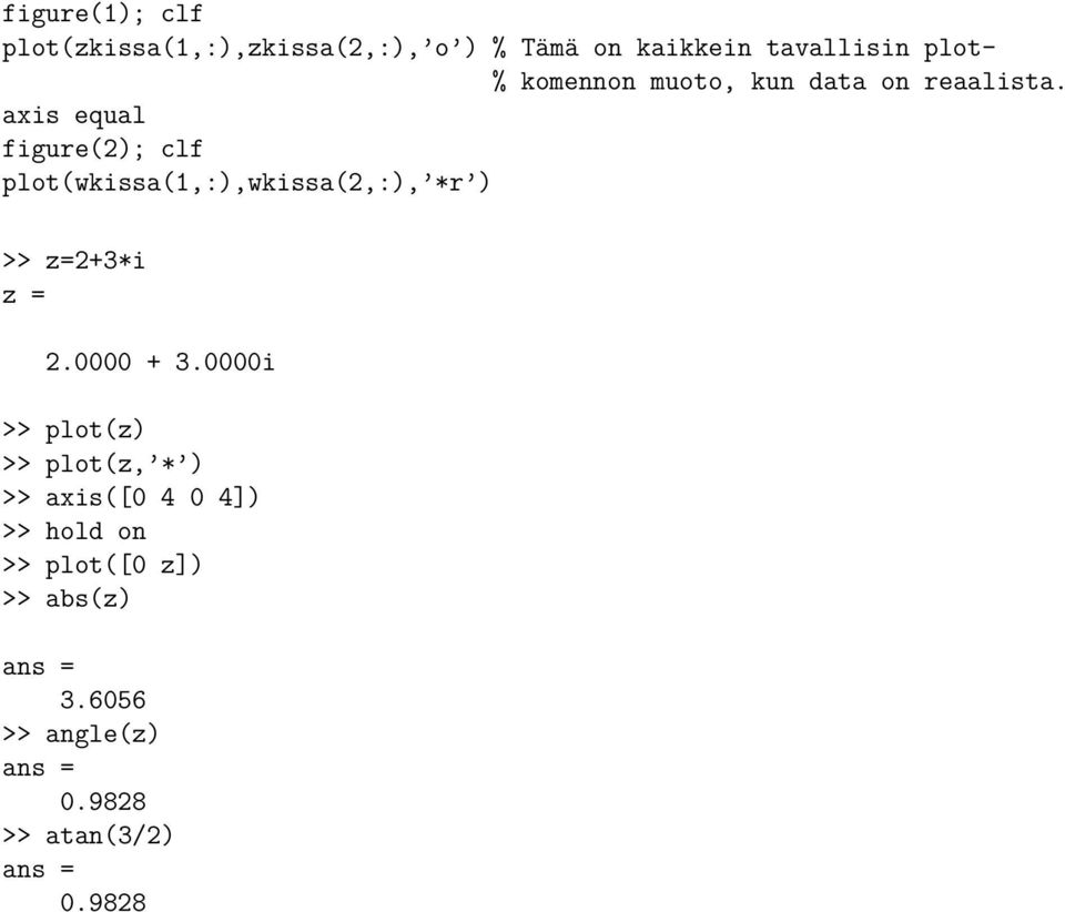 figure(2); plot(wkissa(1,:),wkissa(2,:), *r ) >> z=2+3*i z = 2.0000 + 3.