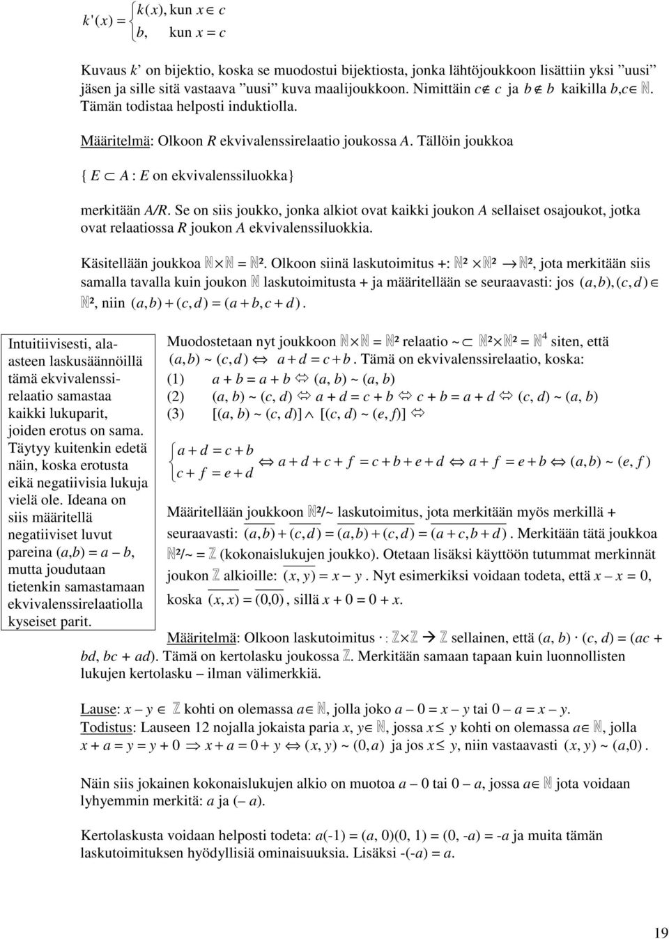 Se on siis joukko, jonka alkiot ovat kaikki joukon A sellaiset osajoukot, jotka ovat relaatiossa R joukon A ekvivalenssiluokkia. Käsitellään joukkoa = ².