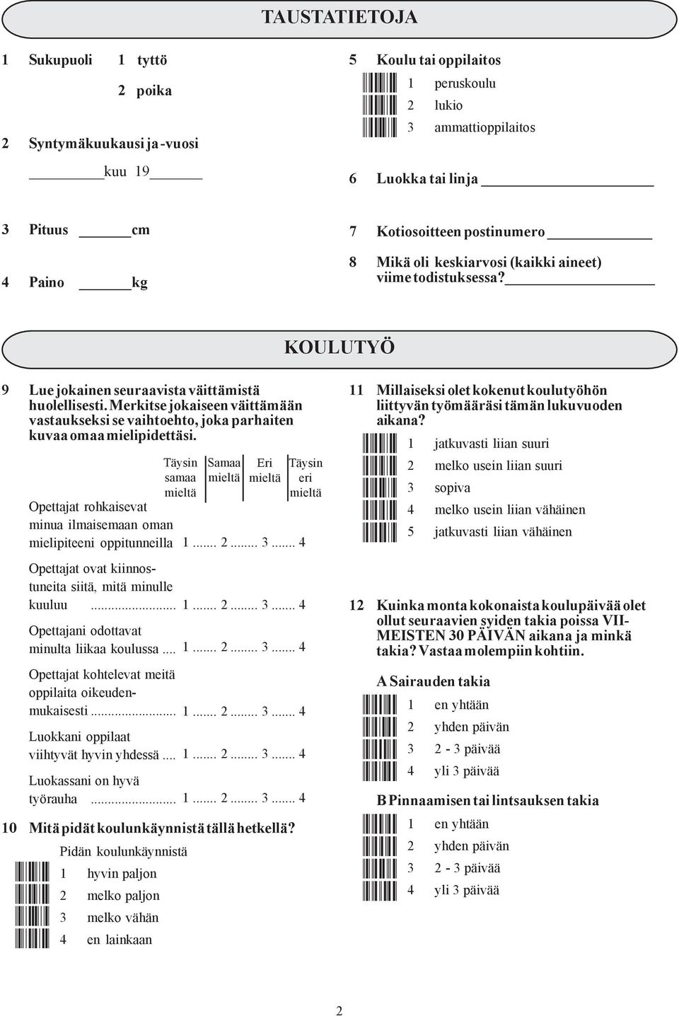 KOULUTYÖ 9 Lue jokainen seuraavista väittämistä huolellisesti. Merkitse jokaiseen väittämään vastaukseksi se vaihtoehto, joka parhaiten kuvaa omaa mielipidettäsi.