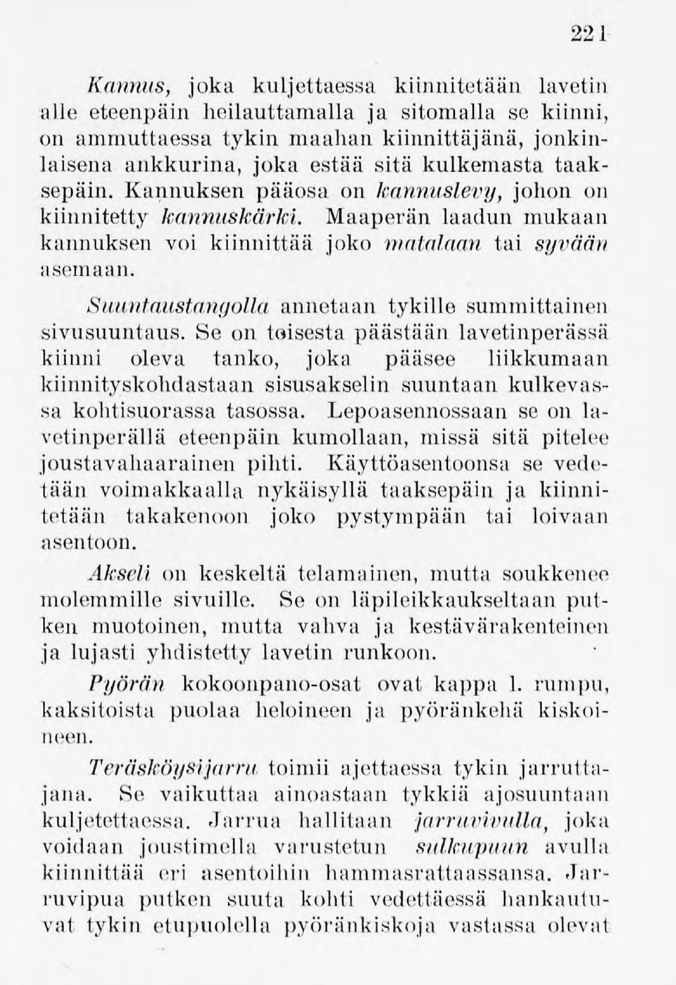 annetaan tykille summittainen sivusuuntaus. Se on toisesta päästään lavetinperässä kiinni oleva tanko, joka pääsee liikkumaan kiinnityskohdastaansisusakselin suuntaan kulkevassa kohtisuorassa tasossa.