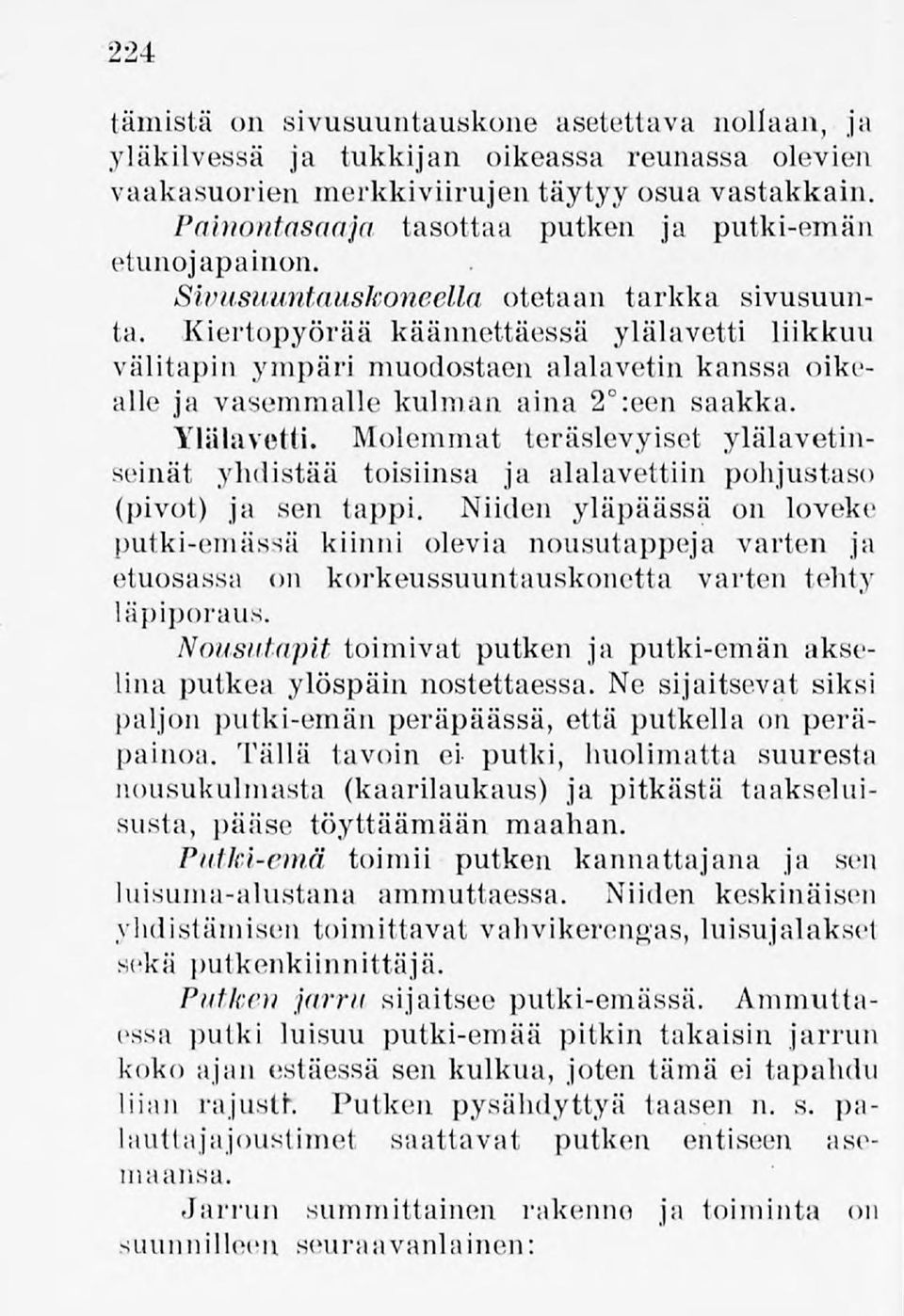 Kiertopyörää käännettäessä ylälavetti liikkuu välitapin ympärimuodostaen alalavetin kanssa oikealle ja vasemmallekulman aina 2 :een saakka. Ylälavetti.
