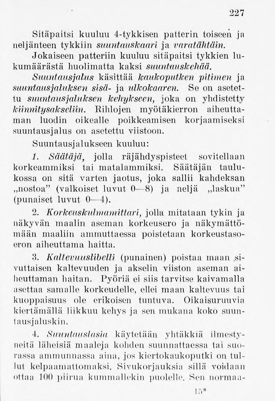 Kihlojen myötäkierron aiheuttaman luodin oikealle poikkeamisen korjaamiseksi suuntausjalus on asetettu viistoon. Suuntausjaiukseen kuuluu: 1.