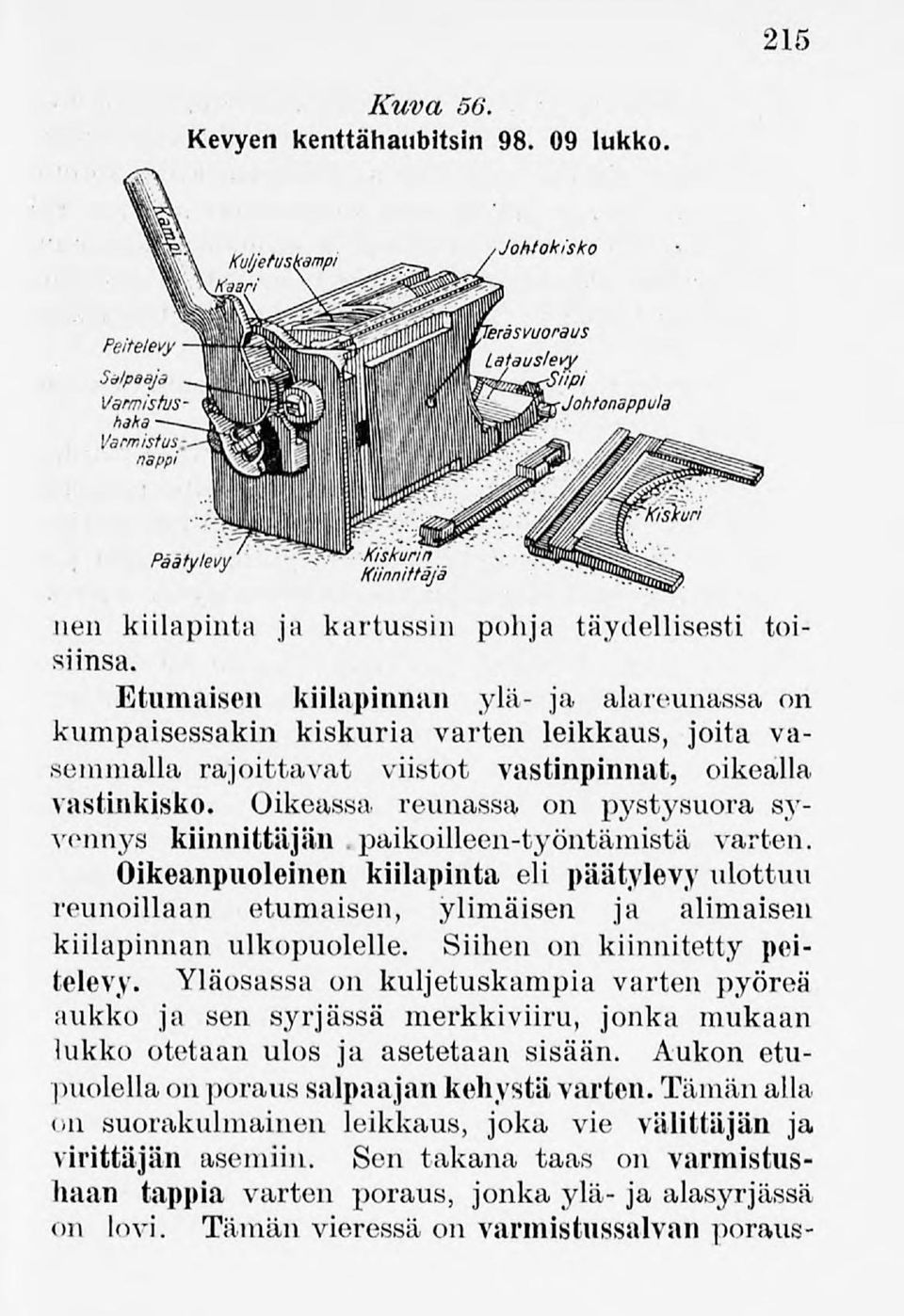 Oikeassa reunassa on pj^stysuora syvennys kiinnittäjän.paikoilleen-työntämistä varten.