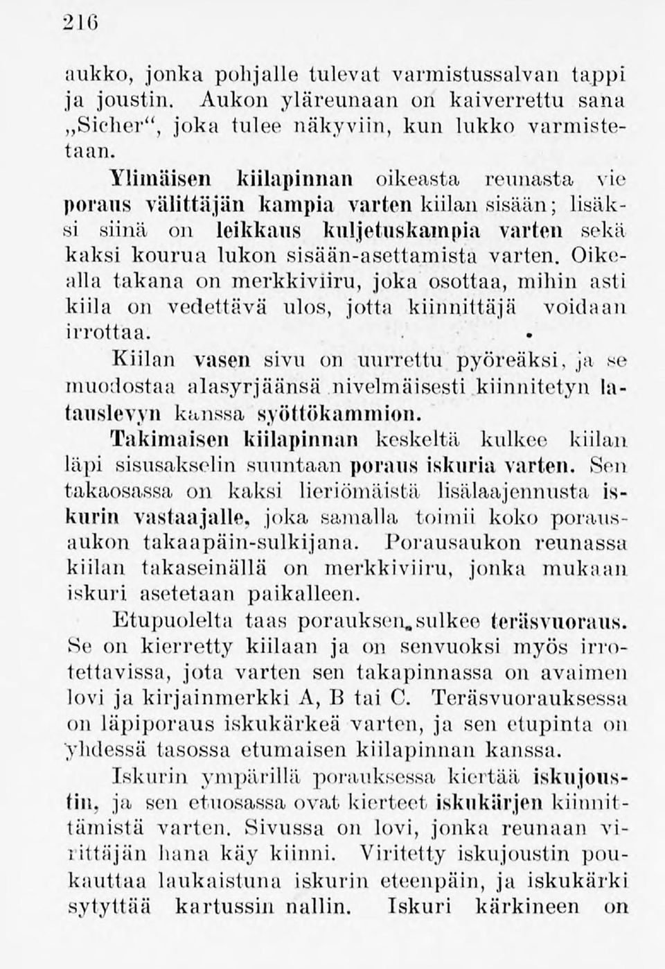 leikkaus kuljetuskampia varten sekä kaitsi kourua lukon sisään-asettamista varten. Oikealla takana on merkkiviini, joka osottaa, mihin asti kiila on vedettävä ulos, jotta kiinnittäjä voidaan irrottaa.