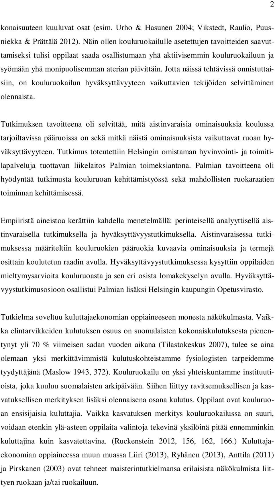 Jotta näissä tehtävissä onnistuttaisiin, on kouluruokailun hyväksyttävyyteen vaikuttavien tekijöiden selvittäminen olennaista.