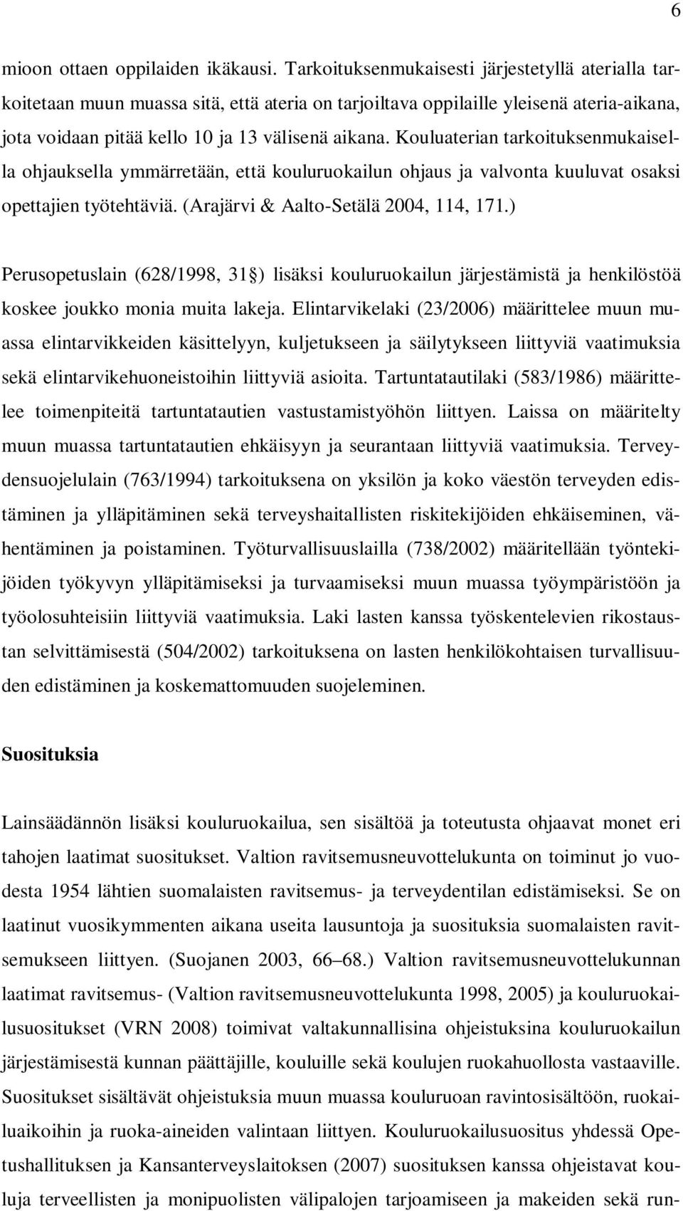 Kouluaterian tarkoituksenmukaisella ohjauksella ymmärretään, että kouluruokailun ohjaus ja valvonta kuuluvat osaksi opettajien työtehtäviä. (Arajärvi & Aalto-Setälä 2004, 114, 171.