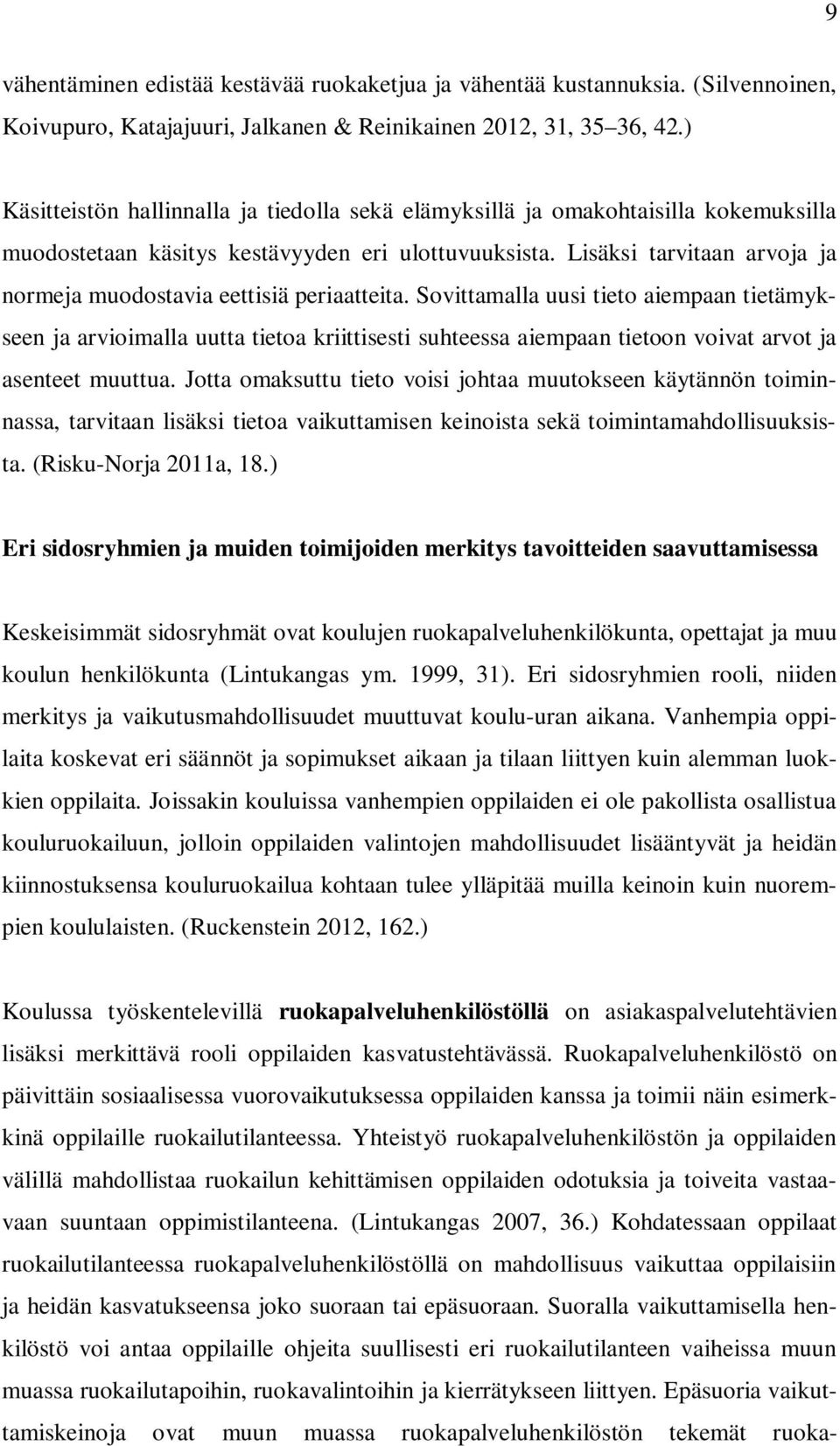 Lisäksi tarvitaan arvoja ja normeja muodostavia eettisiä periaatteita.