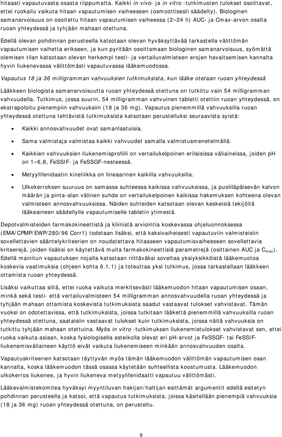 Edellä olevan pohdinnan perusteella katsotaan olevan hyväksyttävää tarkastella välittömän vapautumisen vaihetta erikseen, ja kun pyritään osoittamaan biologinen samanarvoisuus, syömättä olemisen