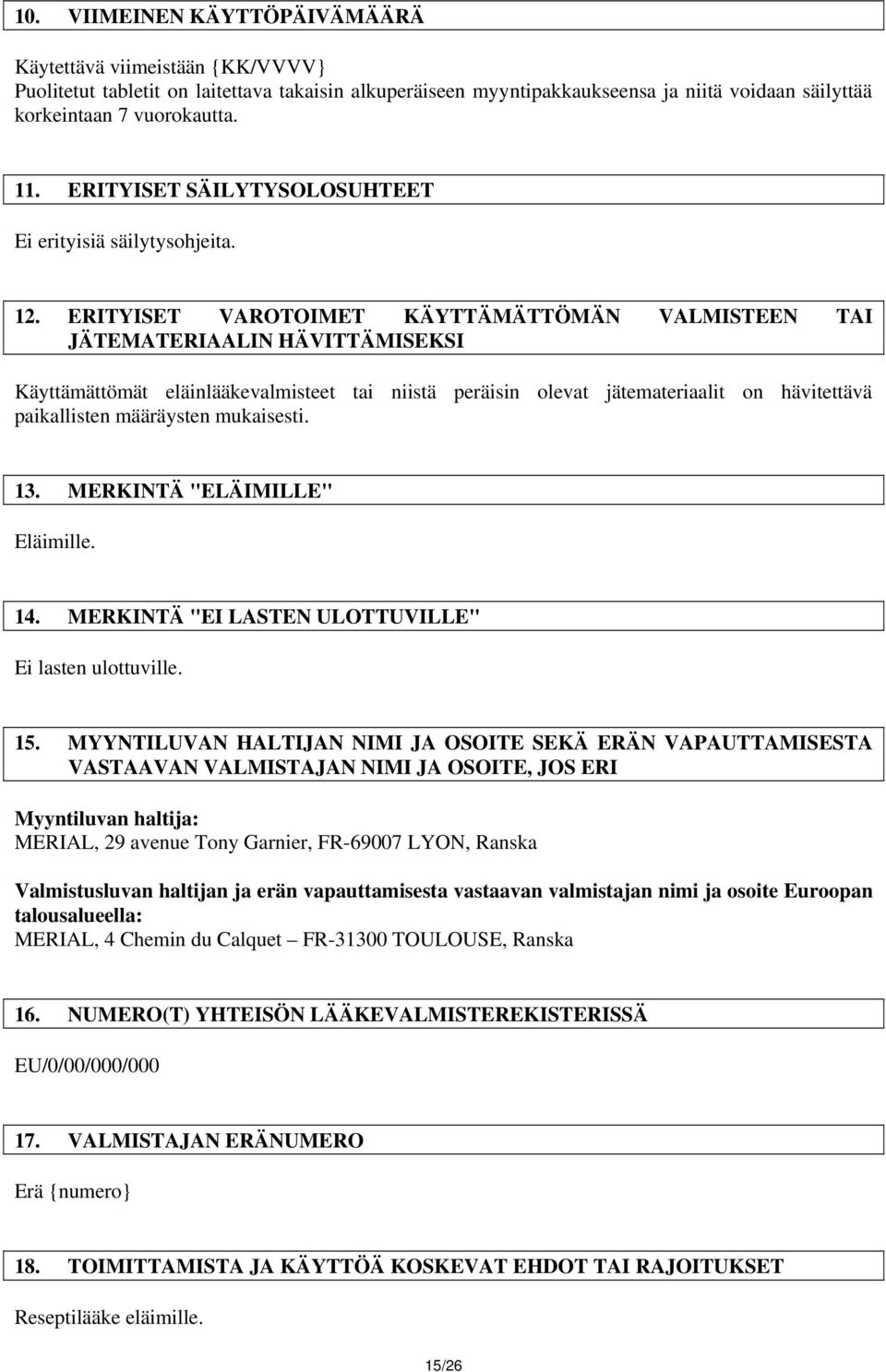 ERITYISET VAROTOIMET KÄYTTÄMÄTTÖMÄN VALMISTEEN TAI JÄTEMATERIAALIN HÄVITTÄMISEKSI Käyttämättömät eläinlääkevalmisteet tai niistä peräisin olevat jätemateriaalit on hävitettävä paikallisten määräysten