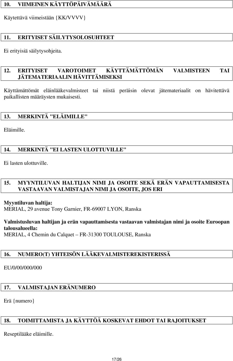 mukaisesti. 13. MERKINTÄ "ELÄIMILLE" Eläimille. 14. MERKINTÄ "EI LASTEN ULOTTUVILLE" Ei lasten ulottuville. 15.