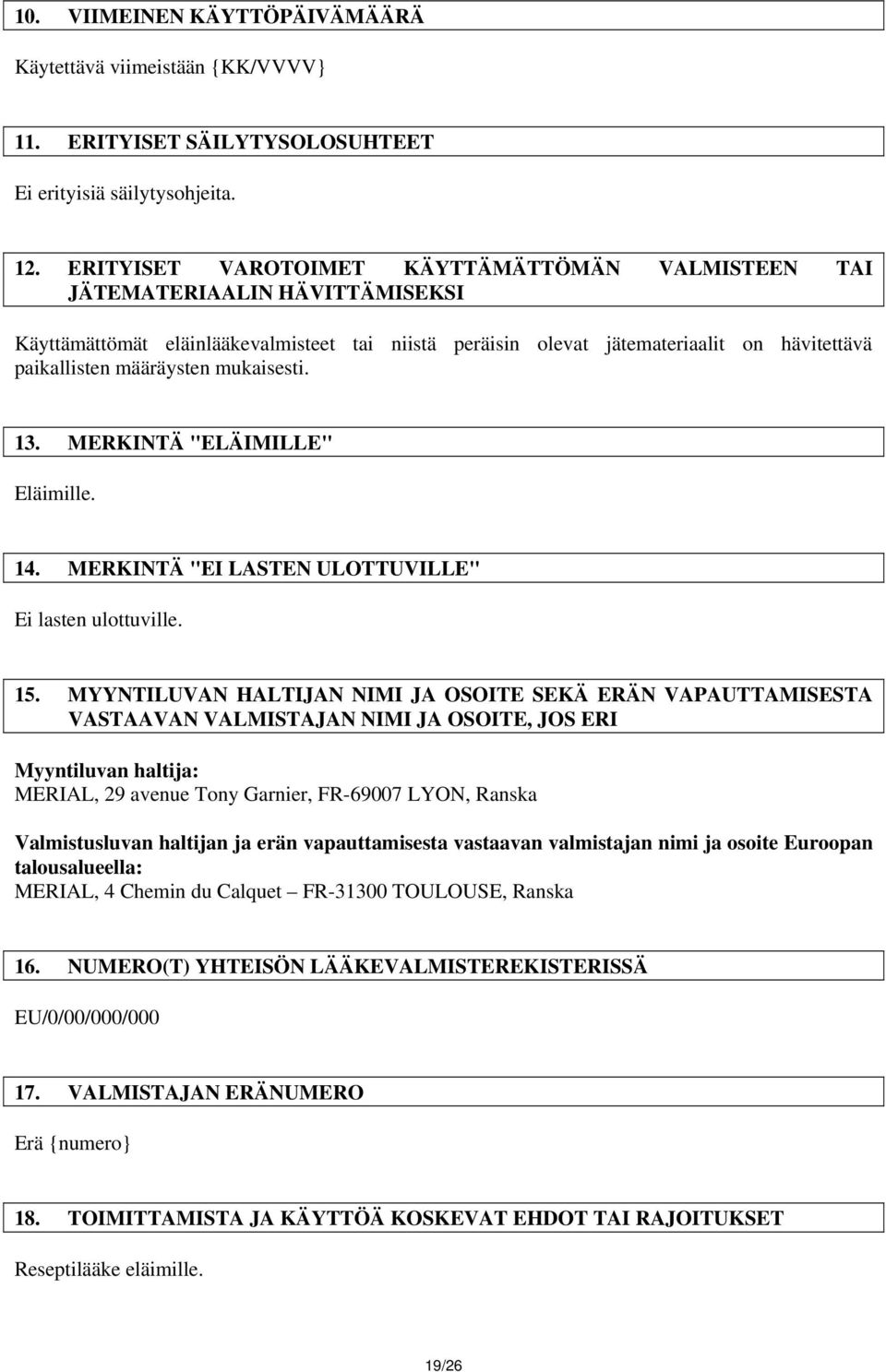 mukaisesti. 13. MERKINTÄ "ELÄIMILLE" Eläimille. 14. MERKINTÄ "EI LASTEN ULOTTUVILLE" Ei lasten ulottuville. 15.