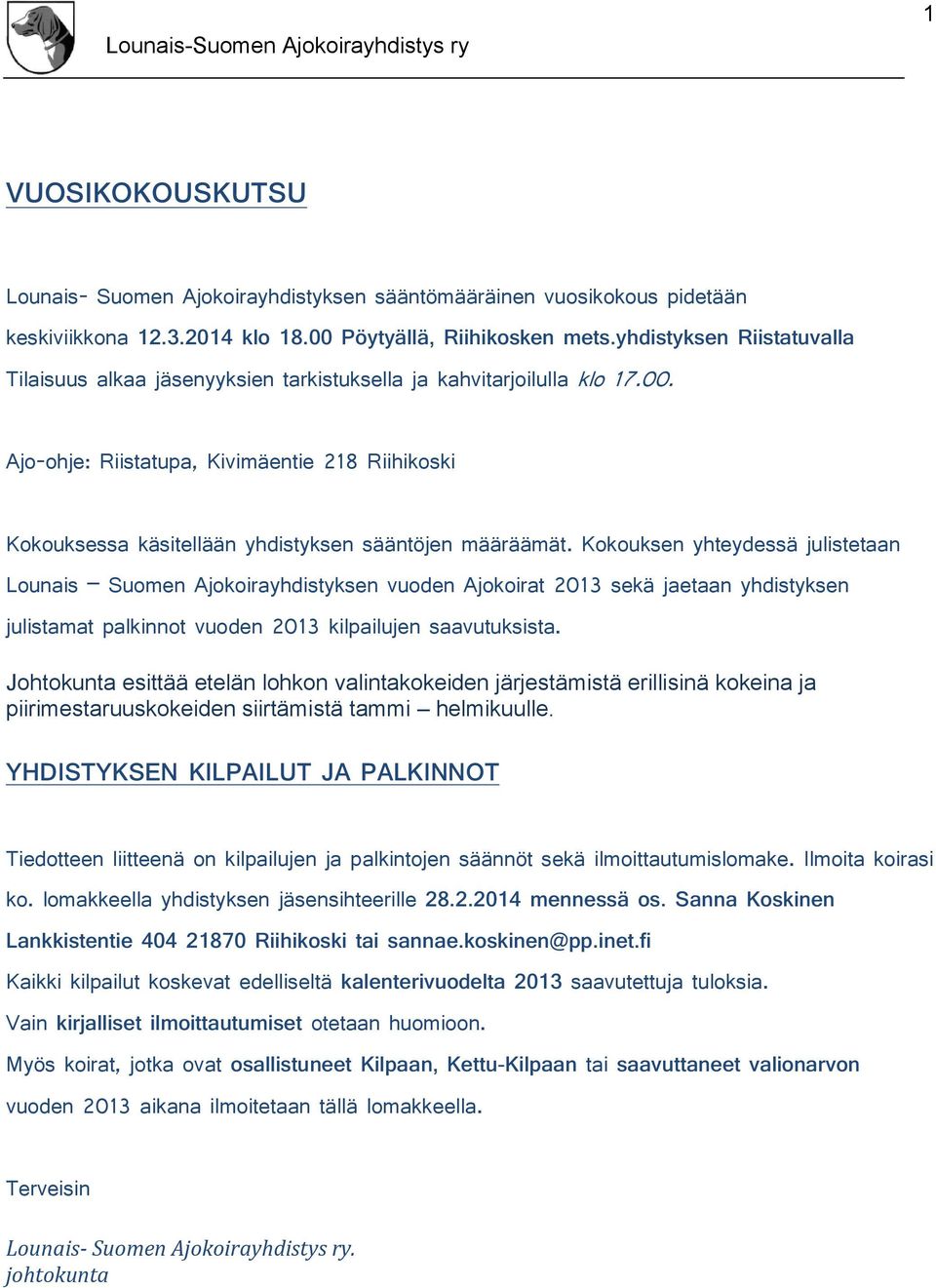 Kkuksen yhteydessä julistetaan Lunais Sumen Ajkirayhdistyksen vuden Ajkirat 2013 sekä jaetaan yhdistyksen julistamat palkinnt vuden 2013 kilpailujen saavutuksista.