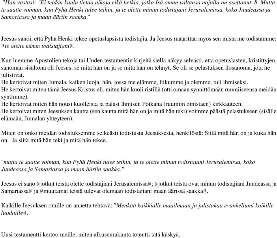 " Jeesus sanoi, että Pyhä Henki tekee opetuslapsista todistajia. Ja Jeesus määrittää myös sen mistä me todistamme: @te olette minun todistajiani@.