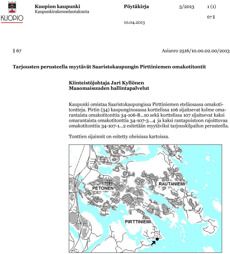 omistaa Saaristokaupungissa Pirttiniemen eteläosassa omakotitontteja.