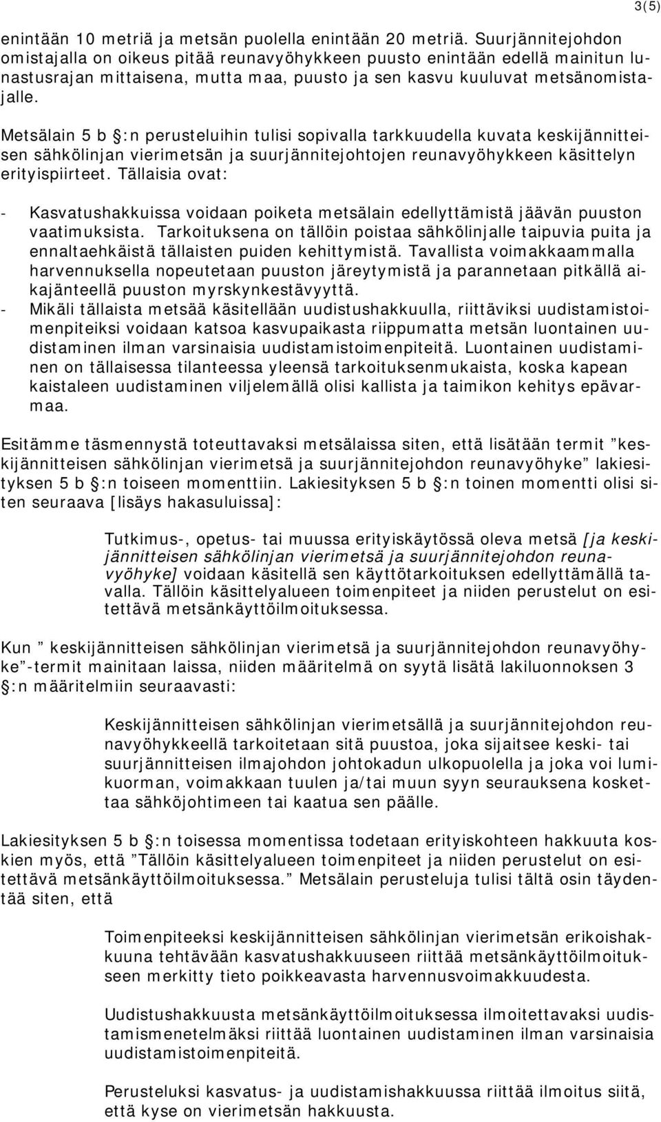 Metsälain 5 b :n perusteluihin tulisi sopivalla tarkkuudella kuvata keskijännitteisen sähkölinjan vierimetsän ja suurjännitejohtojen reunavyöhykkeen käsittelyn erityispiirteet.