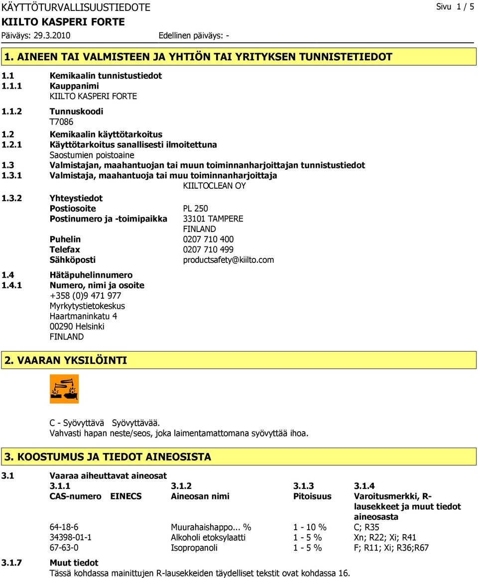 3.2 Yhteystiedot Postiosoite PL 250 Postinumero ja toimipaikka 33101 TAMPERE FINLAND Puhelin 0207 710 40