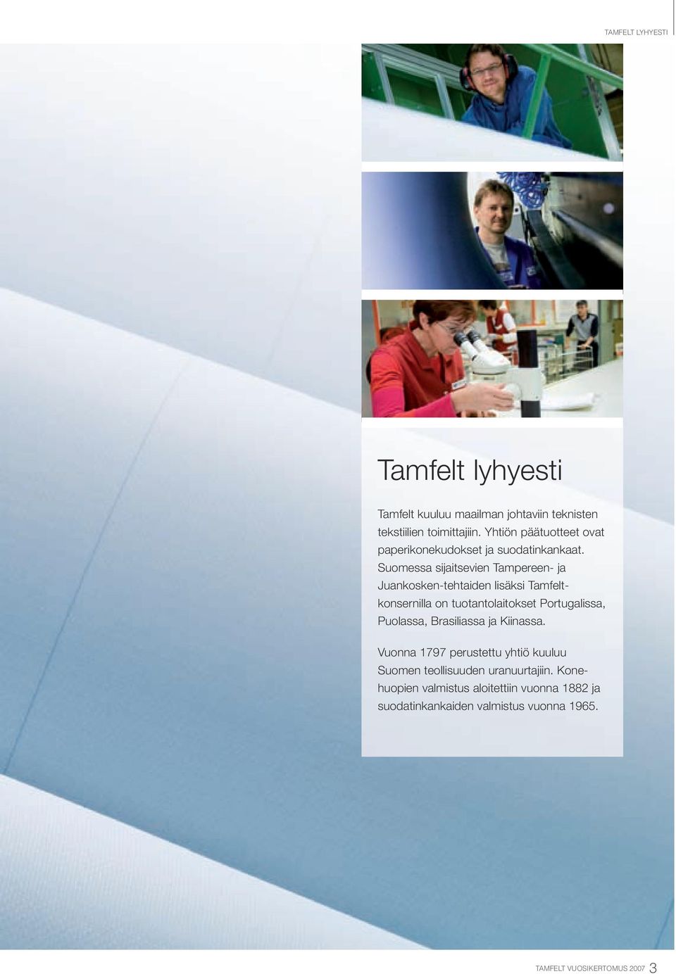 Suomessa sijaitsevien Tampereen- ja Juankosken-tehtaiden lisäksi Tamfeltkonsernilla on tuotantolaitokset Portugalissa,