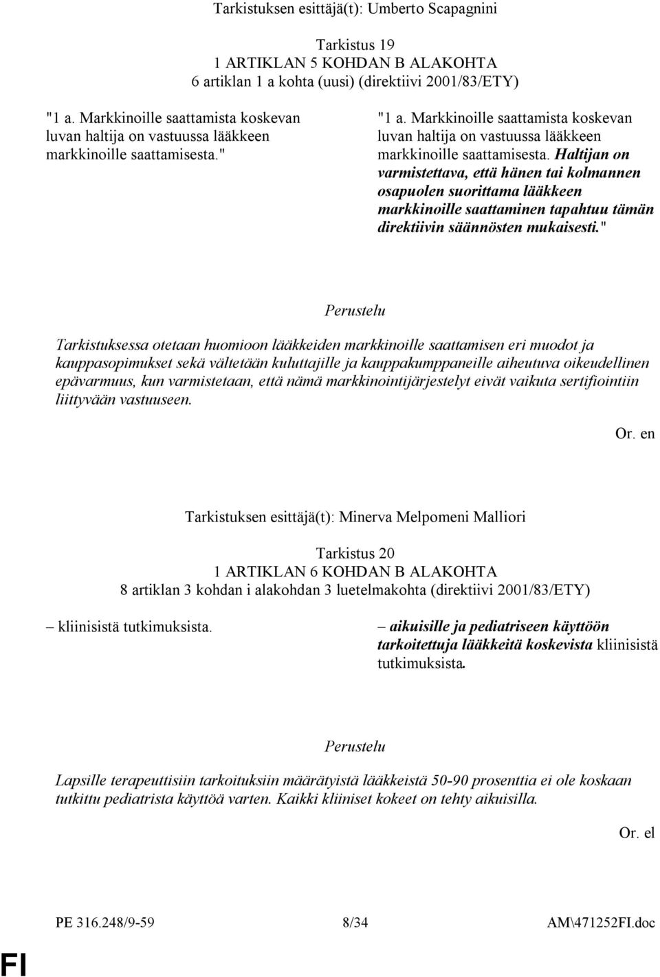 Markkinoille saattamista koskevan luvan haltija on vastuussa lääkkeen markkinoille saattamisesta.