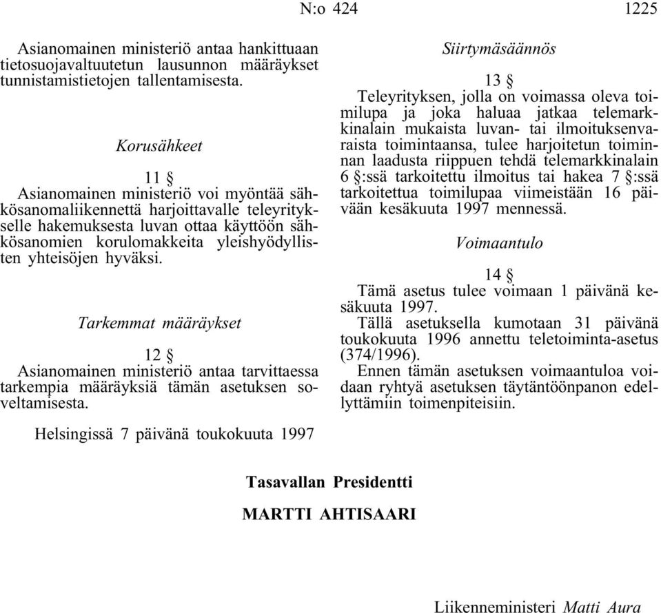 hyväksi. Tarkemmat määräykset 12 Asianomainen ministeriö antaa tarvittaessa tarkempia määräyksiä tämän asetuksen soveltamisesta.