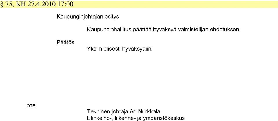 päättää hyväksyä valmistelijan ehdotuksen.