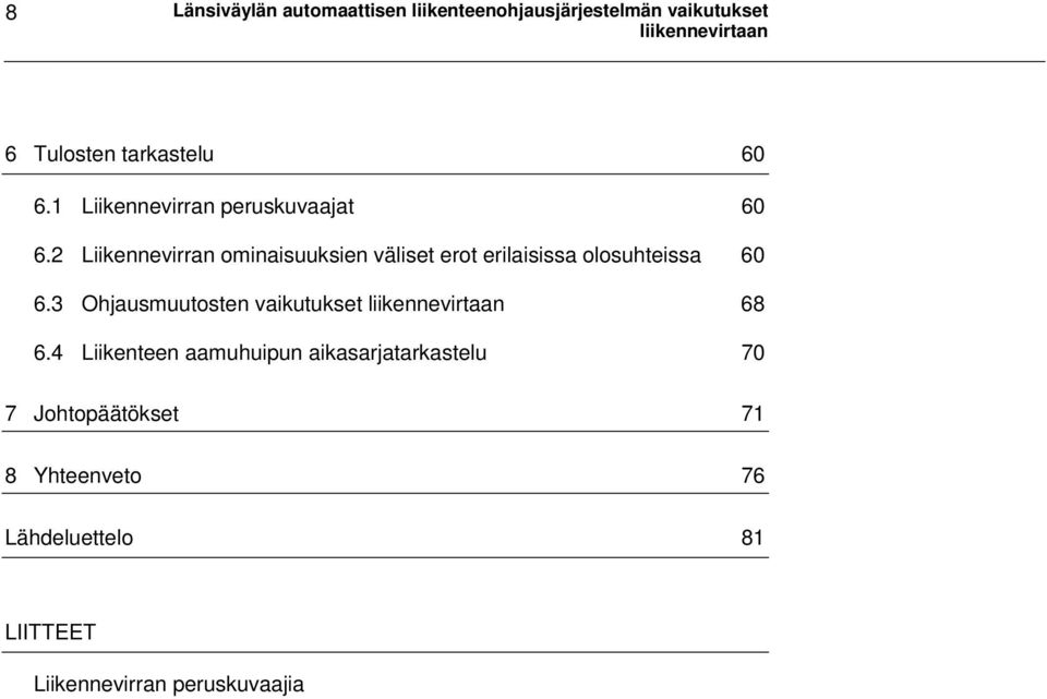 2 Liikennevirran ominaisuuksien väliset erot erilaisissa olosuhteissa 60 6.