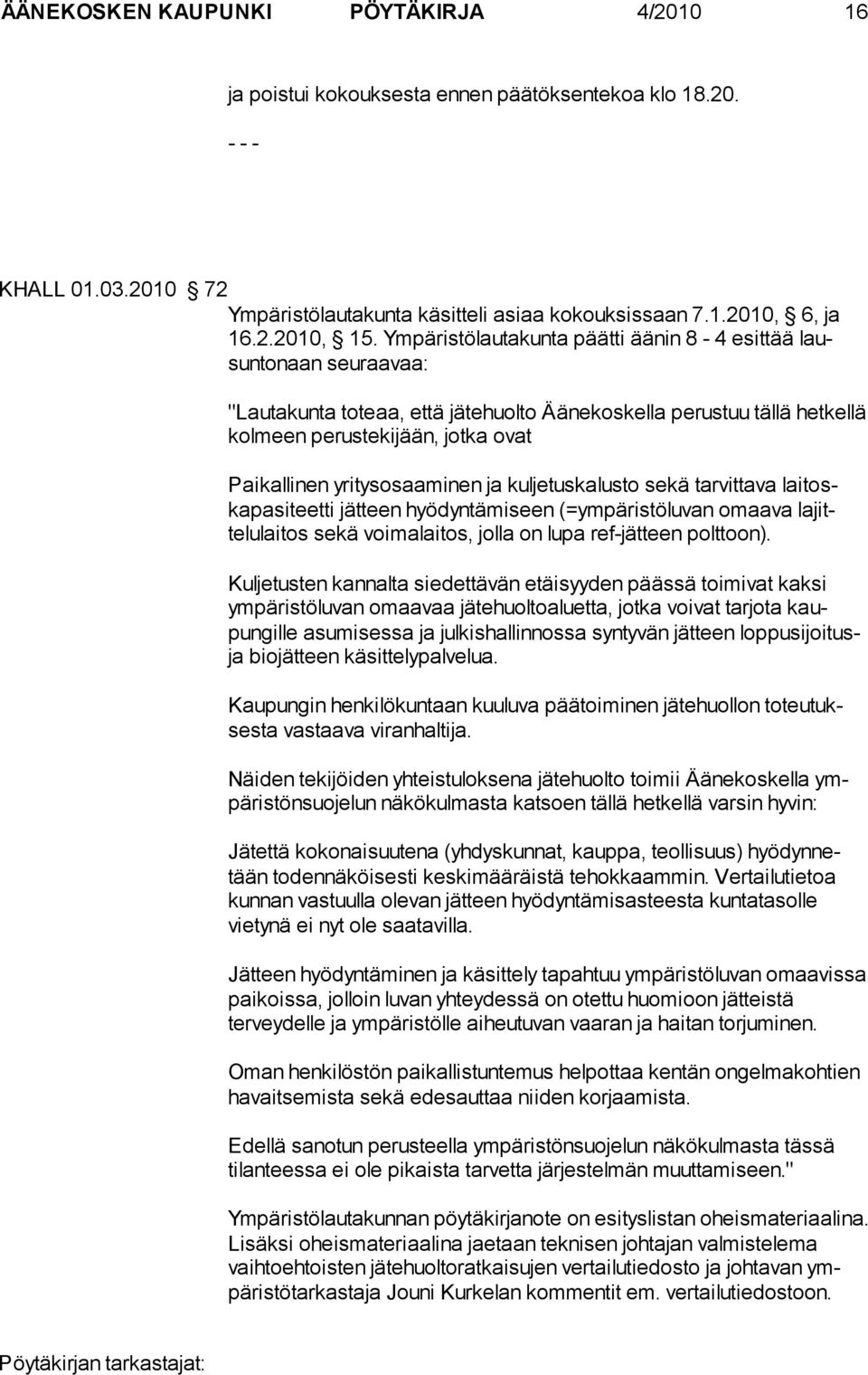 yritysosaaminen ja kuljetuskalusto sekä tarvittava laitoskapasiteetti jätteen hyödyntämiseen (=ympäristöluvan omaava lajittelulaitos sekä voimalaitos, jolla on lupa ref-jätteen polttoon).