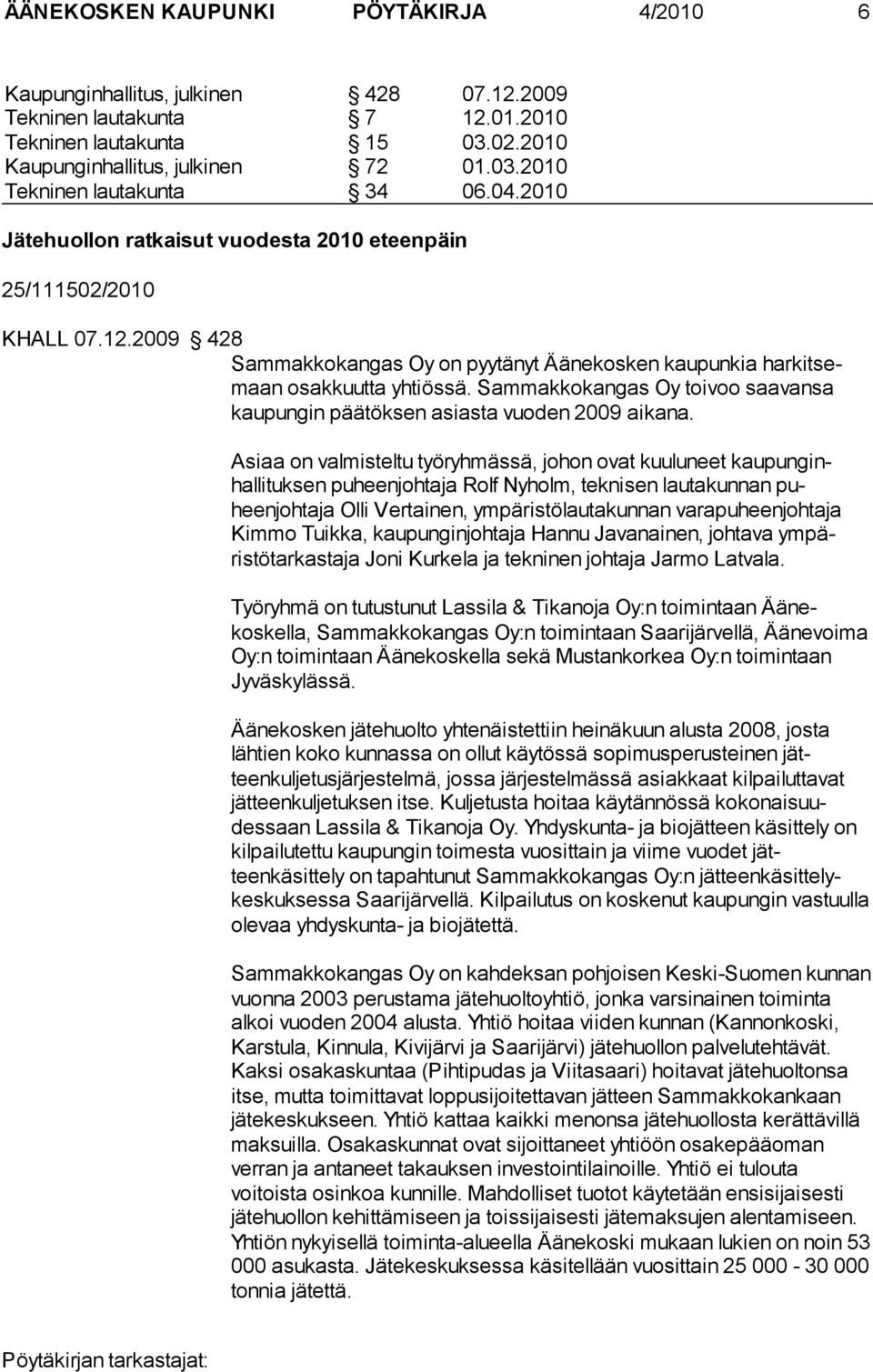 Sammakkokangas Oy toivoo saavansa kaupungin päätöksen asiasta vuoden 2009 aikana.