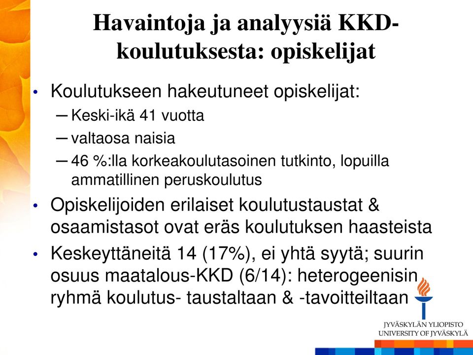 Opiskelijoiden erilaiset koulutustaustat & osaamistasot ovat eräs koulutuksen haasteista Keskeyttäneitä 14