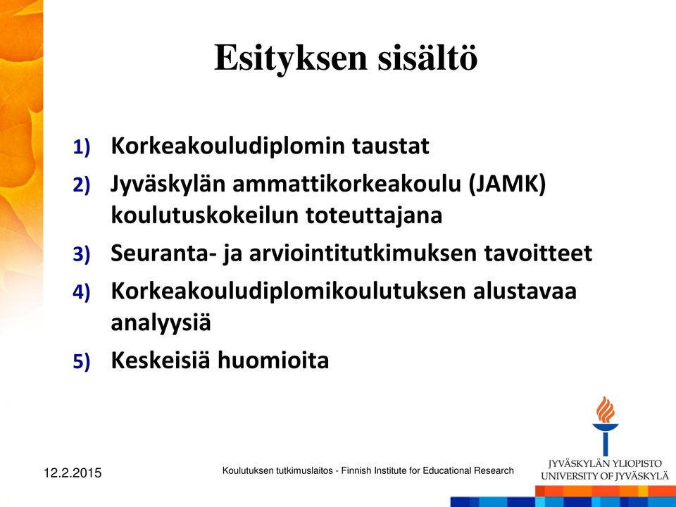 toteuttajana 3) Seuranta- ja arviointitutkimuksen tavoitteet