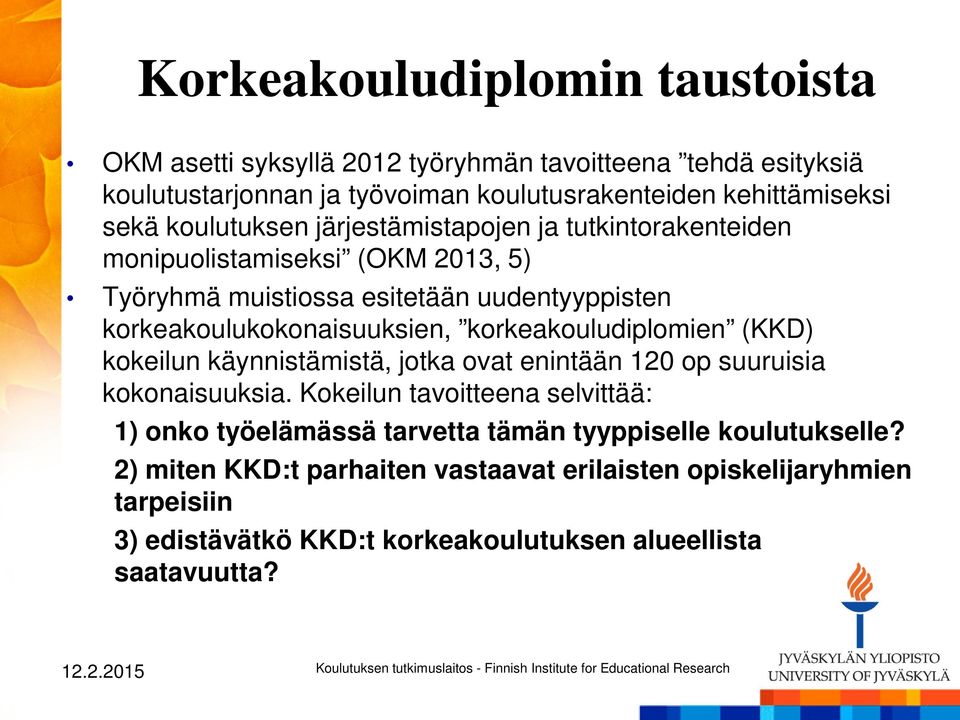 korkeakouludiplomien (KKD) kokeilun käynnistämistä, jotka ovat enintään 120 op suuruisia kokonaisuuksia.