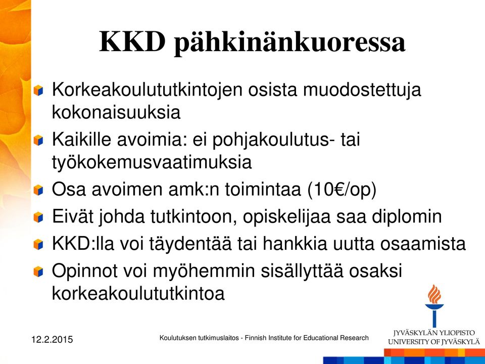 toimintaa (10 /op) Eivät johda tutkintoon, opiskelijaa saa diplomin KKD:lla voi