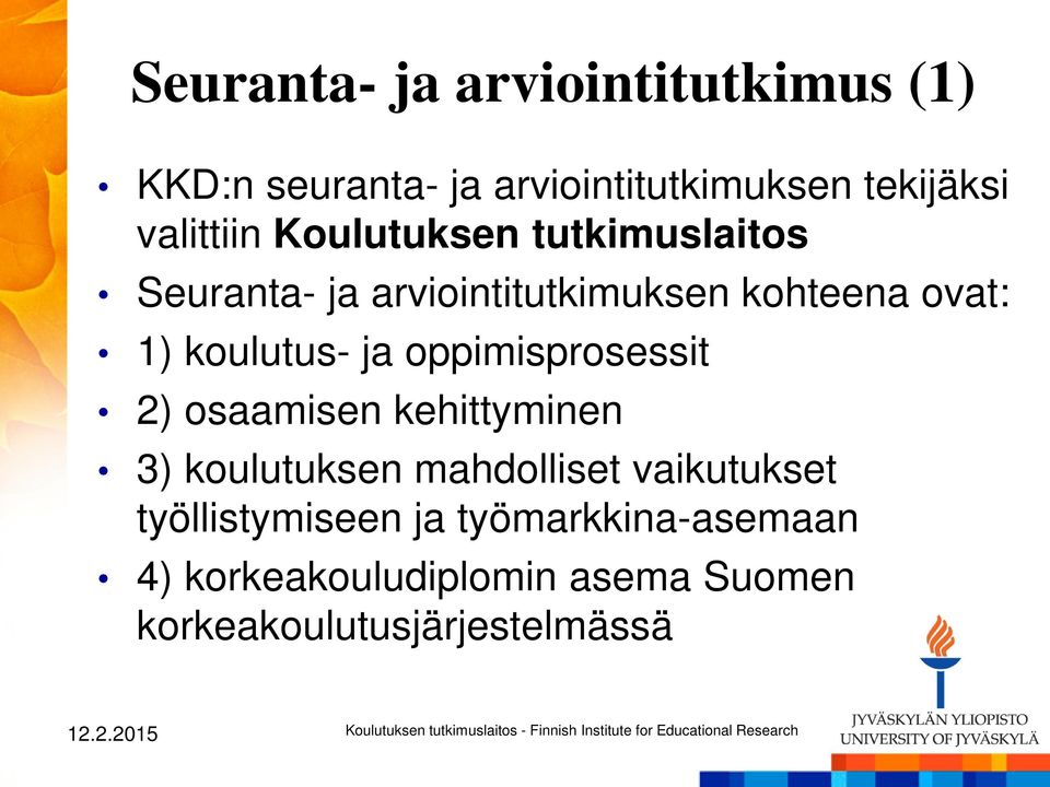 koulutus- ja oppimisprosessit 2) osaamisen kehittyminen 3) koulutuksen mahdolliset