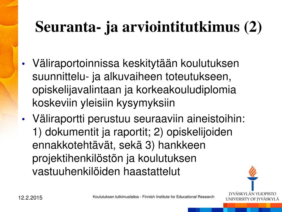 kysymyksiin Väliraportti perustuu seuraaviin aineistoihin: 1) dokumentit ja raportit; 2)